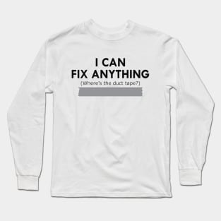 Duck Tape - I can fix anything Where's the duck tape ? Long Sleeve T-Shirt